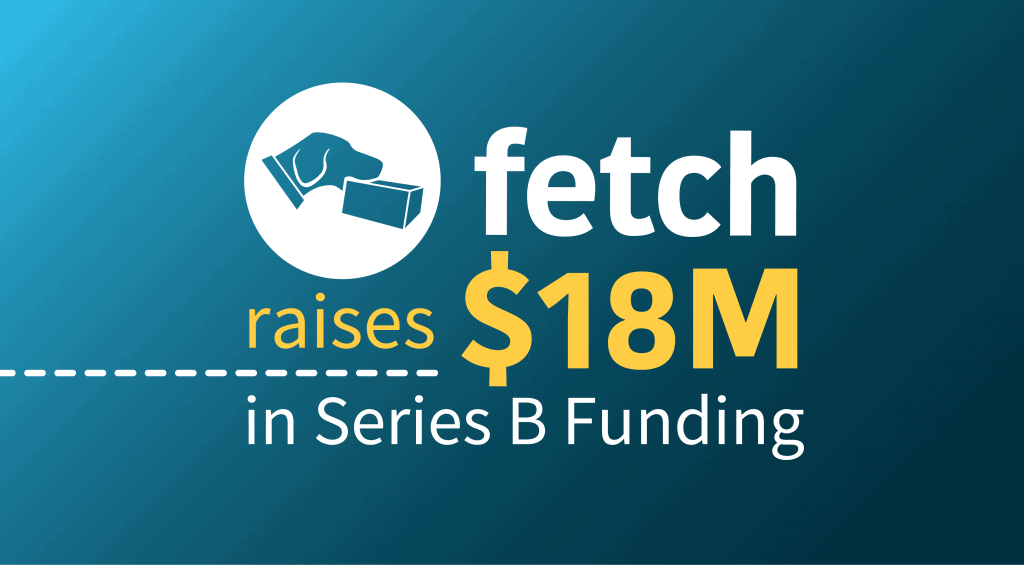fetch raises 18m in Series B Funding